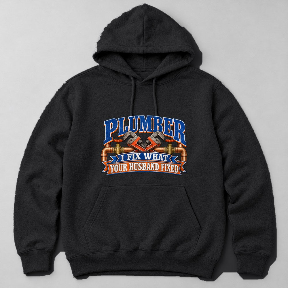 Plumber I Fix What Your Husband Fixed Hoodie in Black