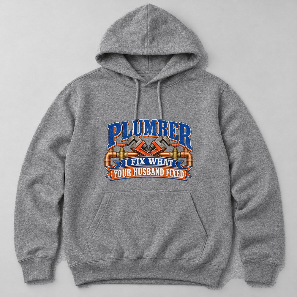 Plumber I Fix What Your Husband Fixed Hoodie in Heather Grey