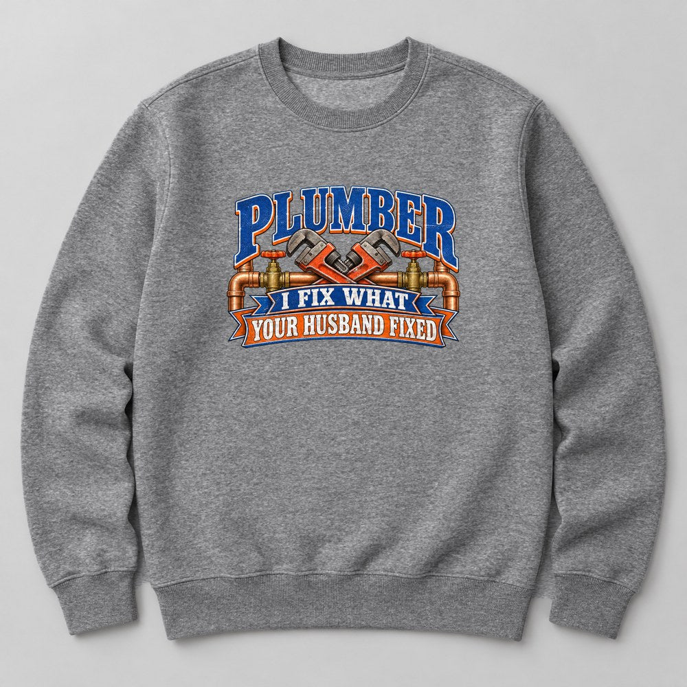 Plumber I Fix What Your Husband Fixed Sweatshirt in Heather Grey