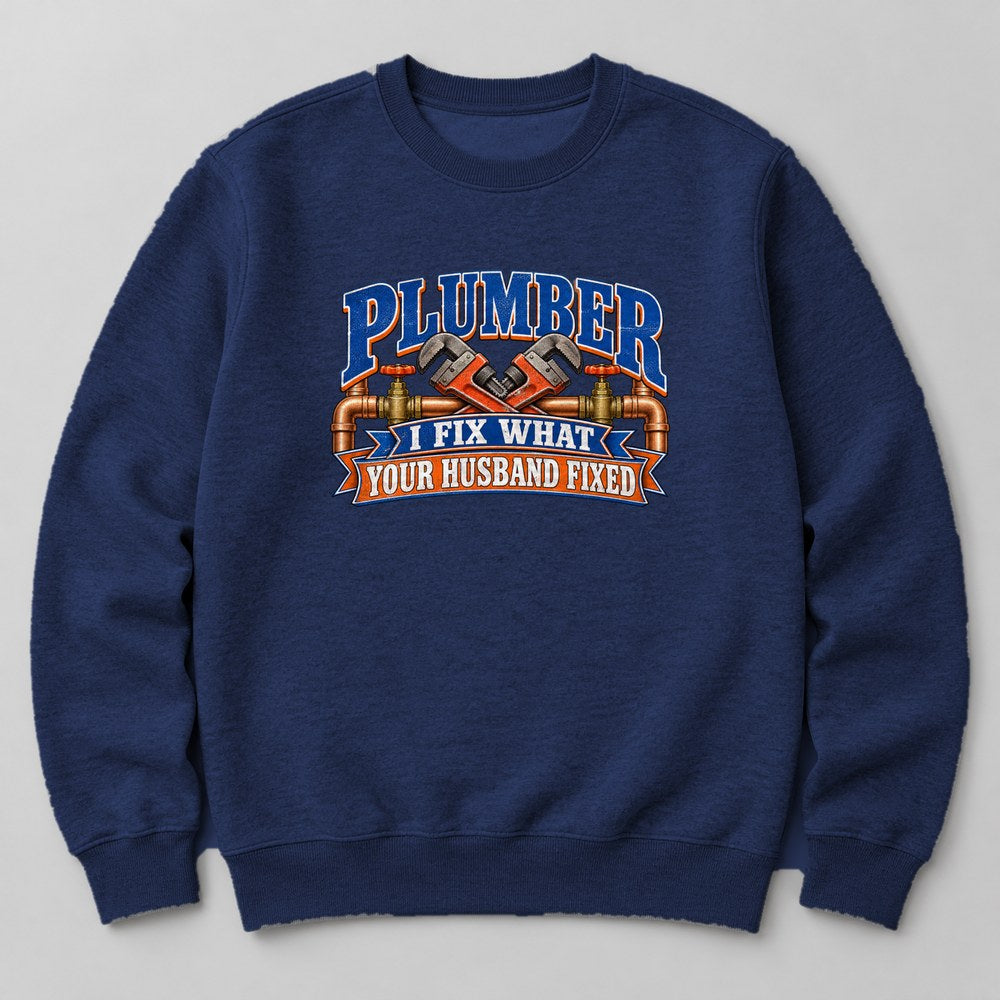 Plumber I Fix What Your Husband Fixed Sweatshirt in Navy