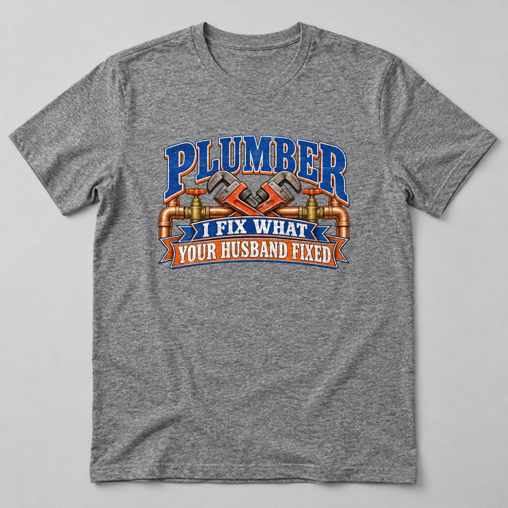 Plumber I Fix What Your Husband Fixed T-Shirt in Heather Grey