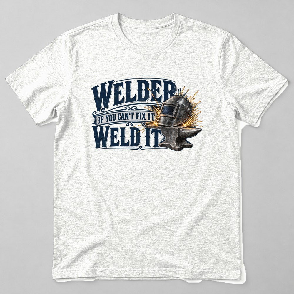 Welder If You Can't Fix It Weld It T-Shirt in White