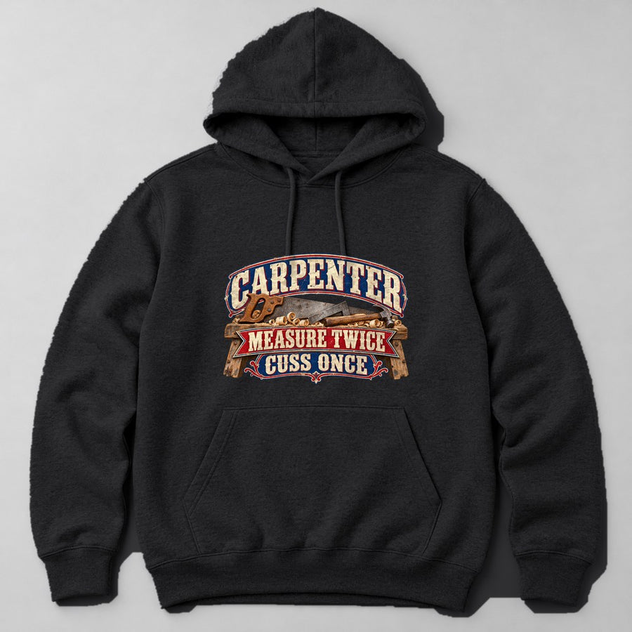 Carpenter Measure Twice Cuss Once Hoodie in Black