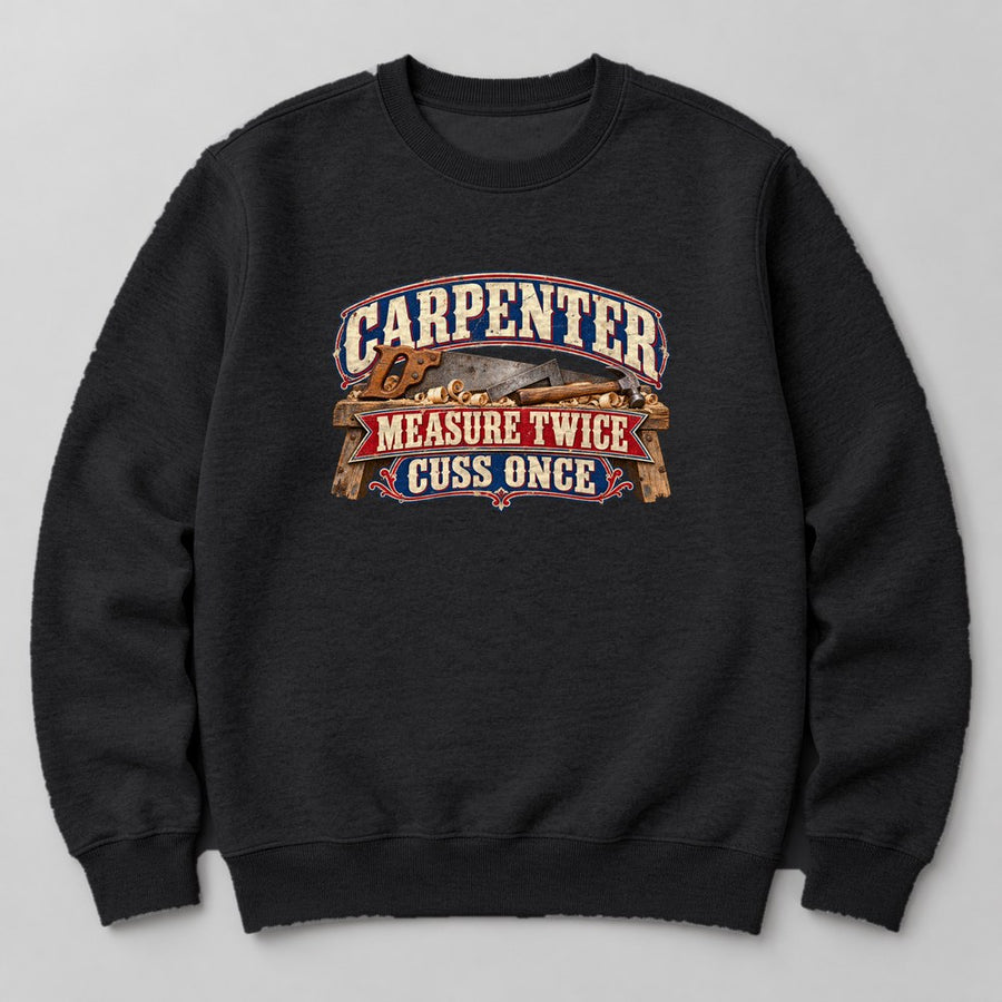 Carpenter Measure Twice Cuss Once Sweatshirt in Black