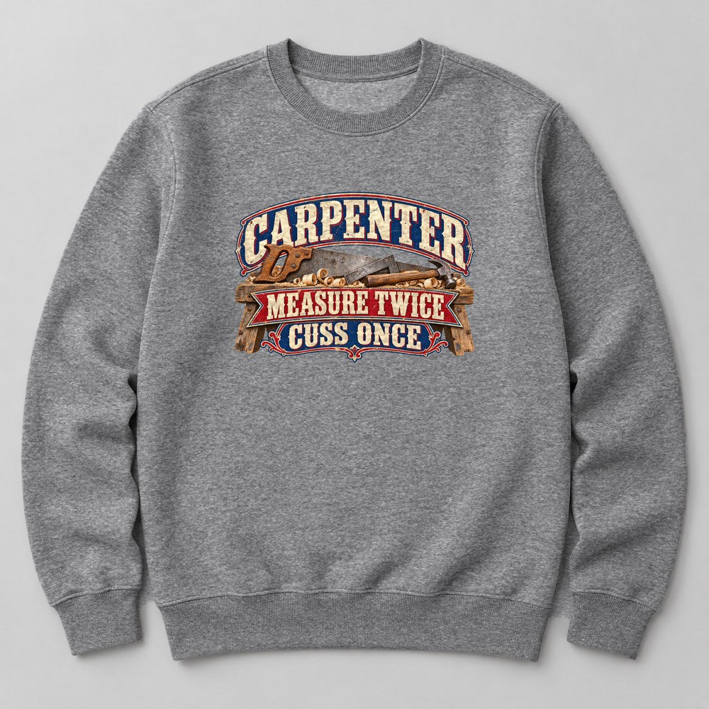 Carpenter Measure Twice Cuss Once Sweatshirt in Heather Grey