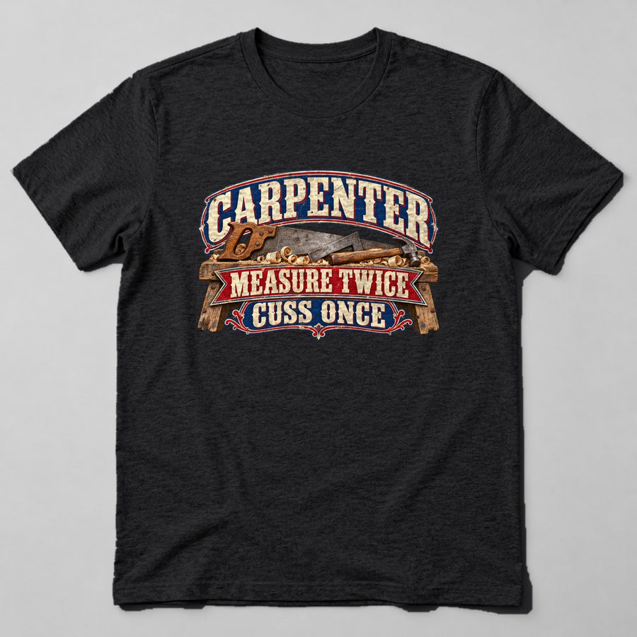 Carpenter Measure Twice Cuss Once T-Shirt in Black