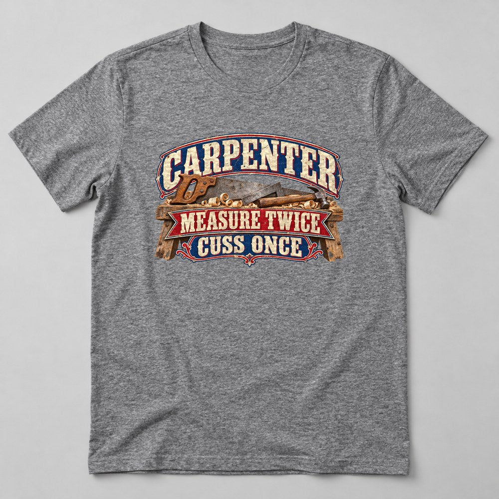 Carpenter Measure Twice Cuss Once T-Shirt in Heather Grey