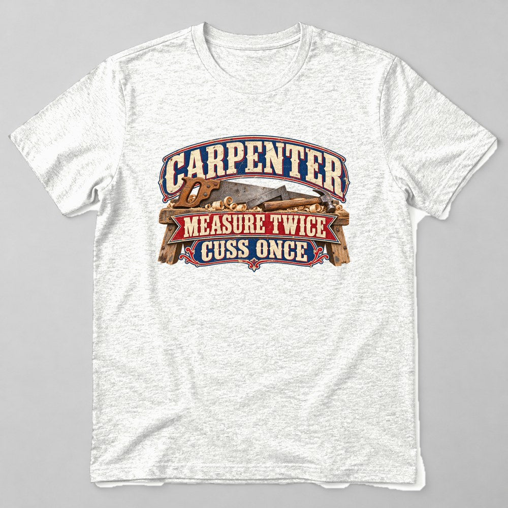 Carpenter Measure Twice Cuss Once T-Shirt in White