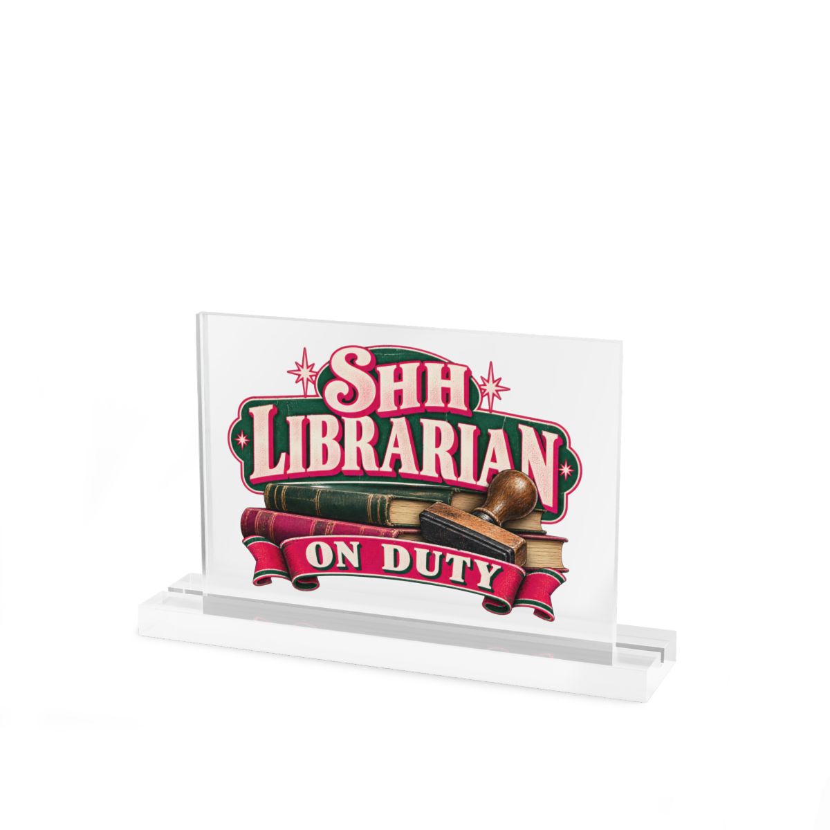 Shh, Librarian on Duty Acrylic Desk Sign — 7″ x 5″ / Clear / Glossy