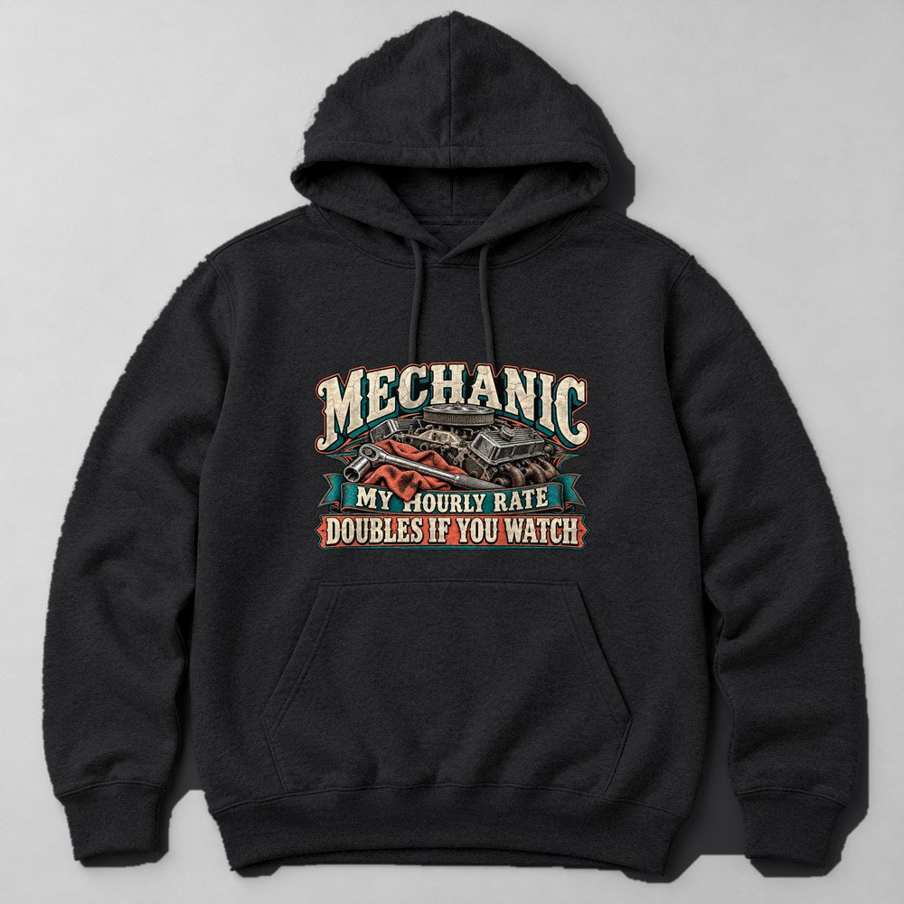 Mechanic my Hourly Rate Doubles If You Watch Hoodie in Black