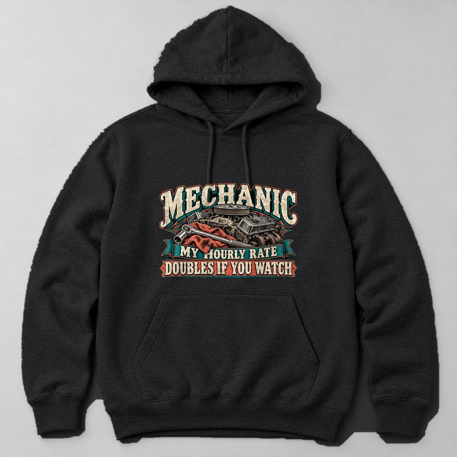 Mechanic my Hourly Rate Doubles If You Watch Hoodie in Black