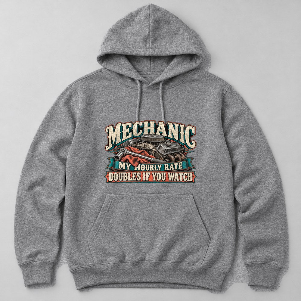Mechanic my Hourly Rate Doubles If You Watch Hoodie in Heather Grey