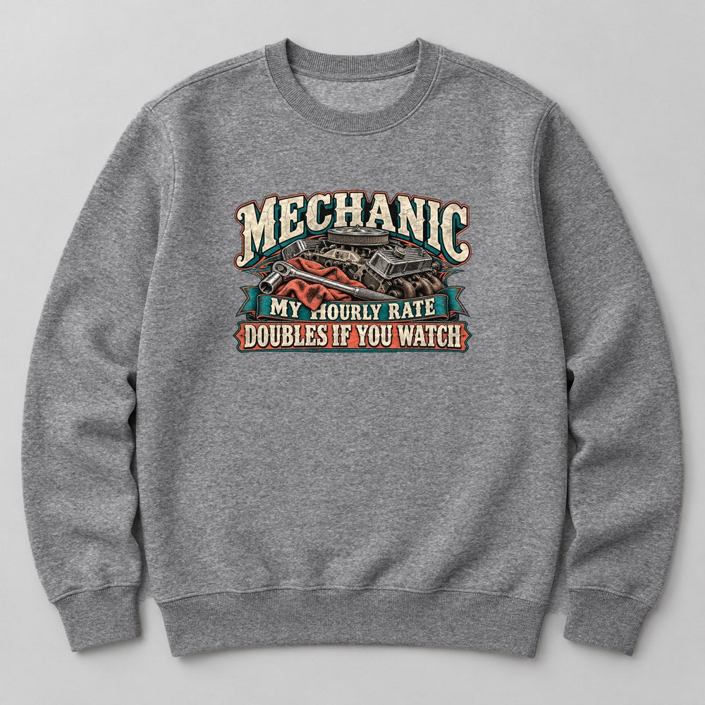 Mechanic my Hourly Rate Doubles If You Watch Sweatshirt in Heather Grey