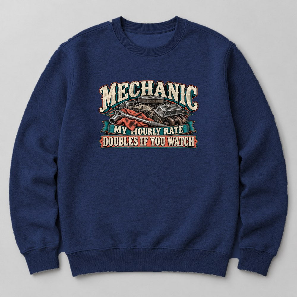 Mechanic my Hourly Rate Doubles If You Watch Sweatshirt in Navy