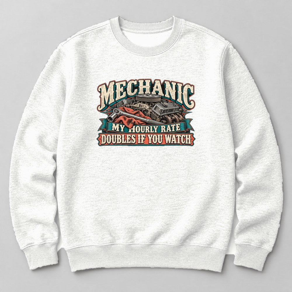 Mechanic my Hourly Rate Doubles If You Watch Sweatshirt in White