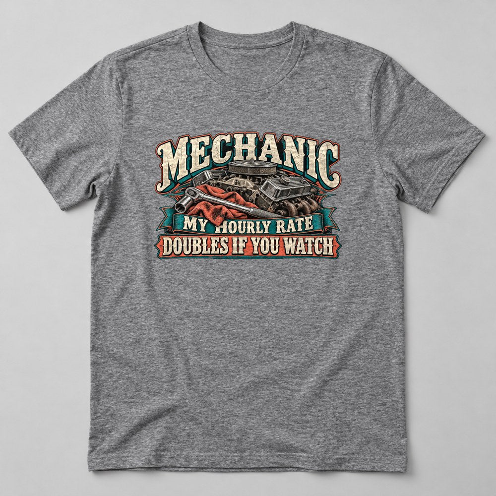 Mechanic my Hourly Rate Doubles If You Watch T-Shirt in Heather Grey