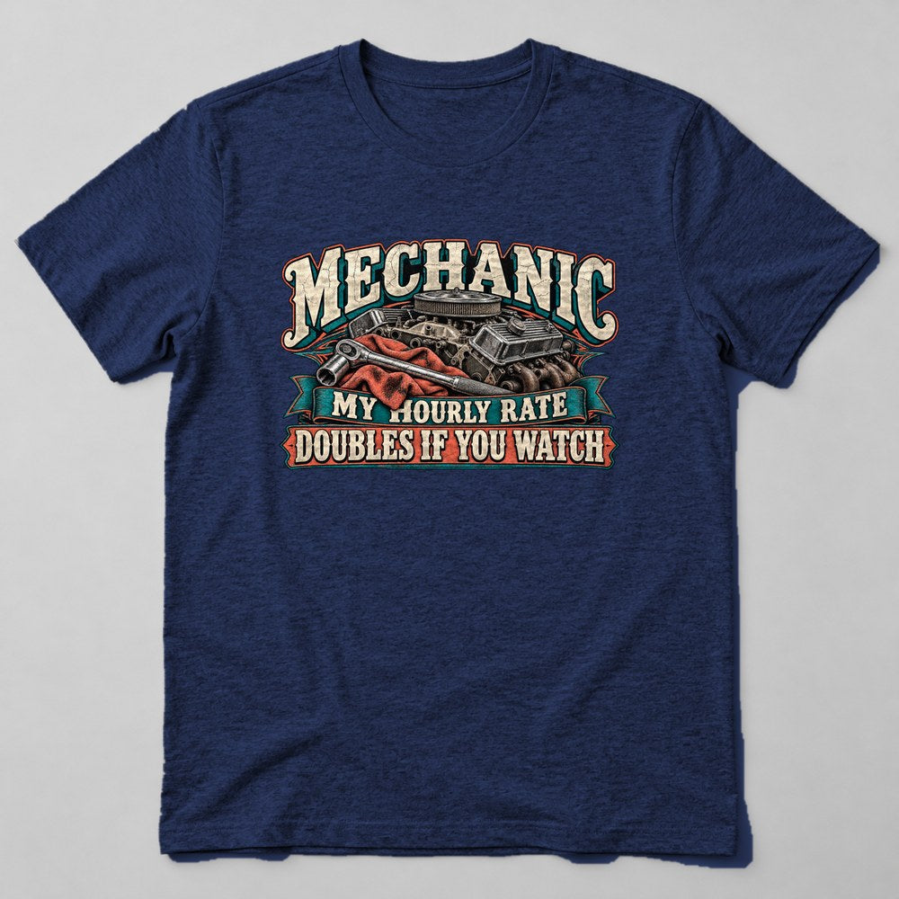 Mechanic my Hourly Rate Doubles If You Watch T-Shirt in Navy