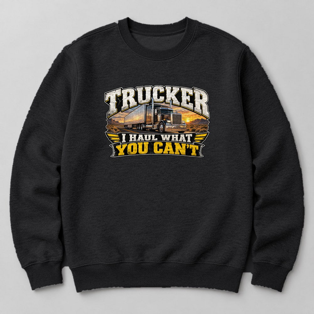 Trucker I Haul What You Can't Sweatshirt in Black