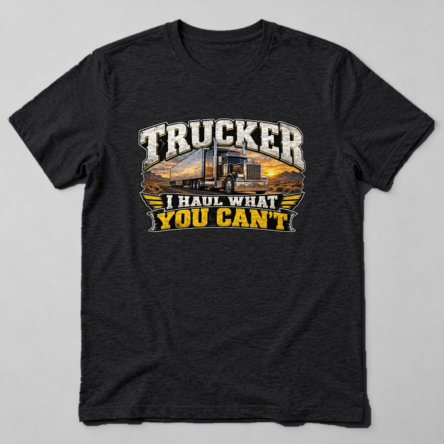Trucker I Haul What You Can't T-Shirt in Black