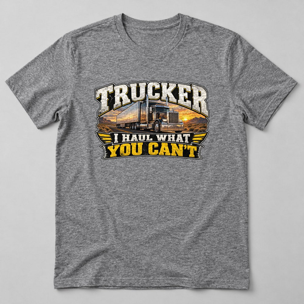 Trucker I Haul What You Can't T-Shirt in Heather Grey