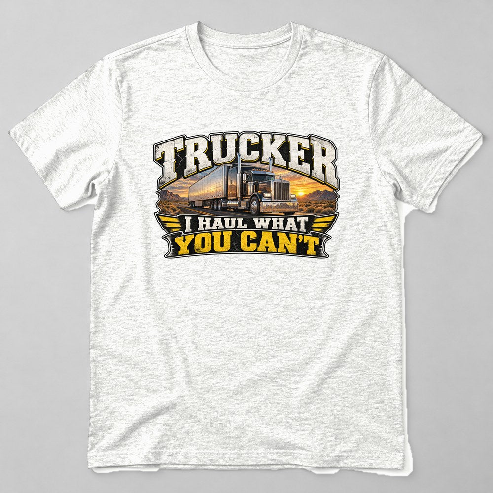 Trucker I Haul What You Can't T-Shirt in White