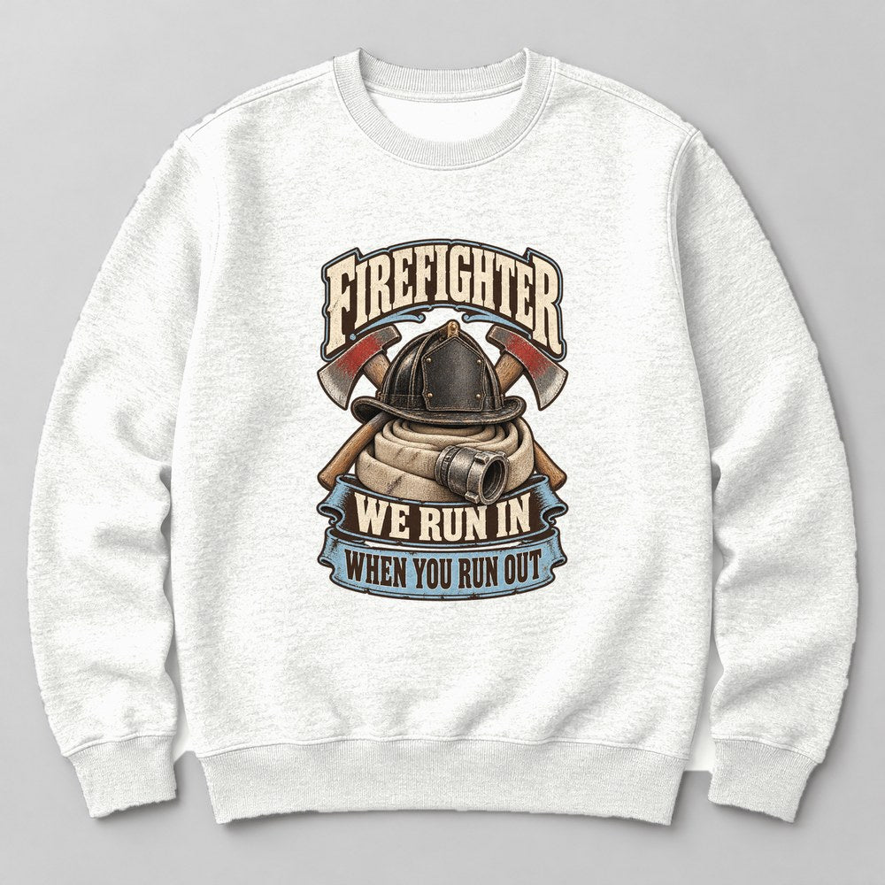 Firefighter We Run in When You Run Out Sweatshirt in White
