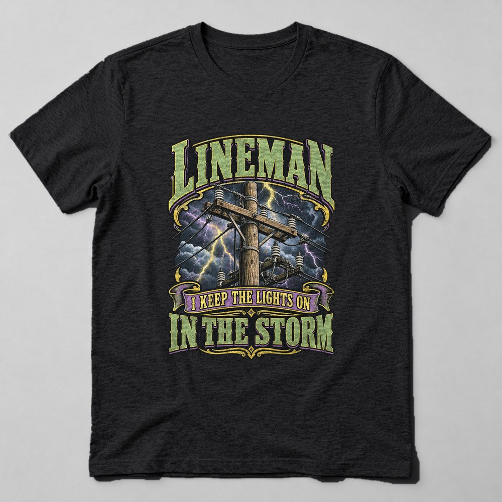 Lineman I Keep the Lights on in the Storm T-Shirt in Black