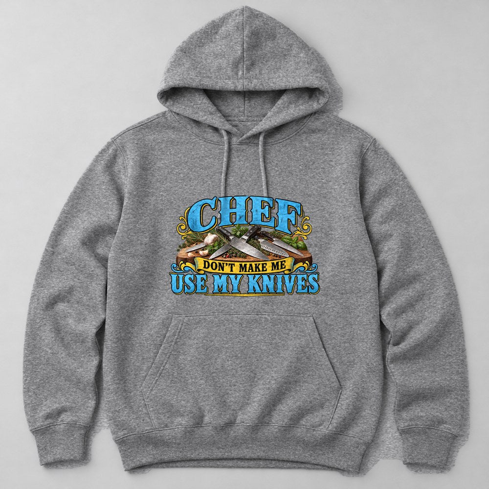 Chef Don't Make Me Use my Knives Hoodie in Heather Grey