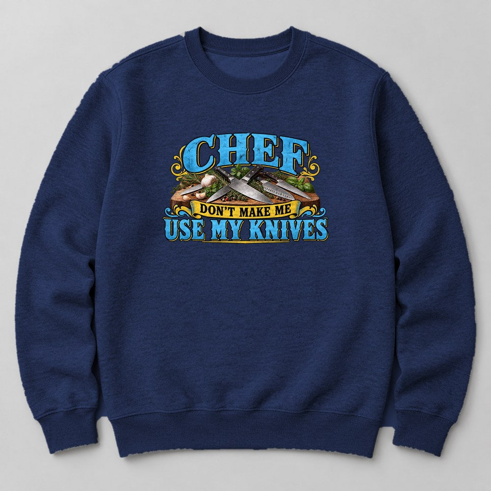 Chef Don't Make Me Use my Knives Sweatshirt in Navy