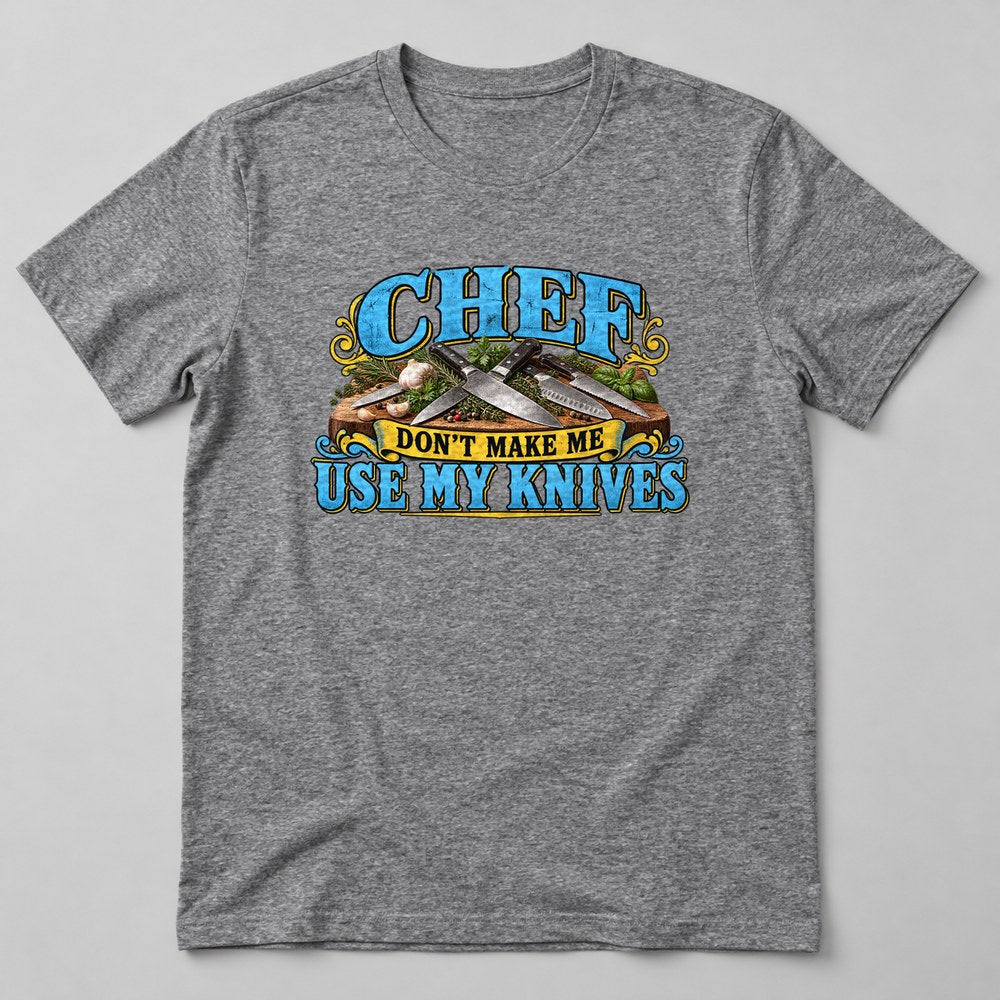 Chef Don't Make Me Use my Knives T-Shirt in Heather Grey