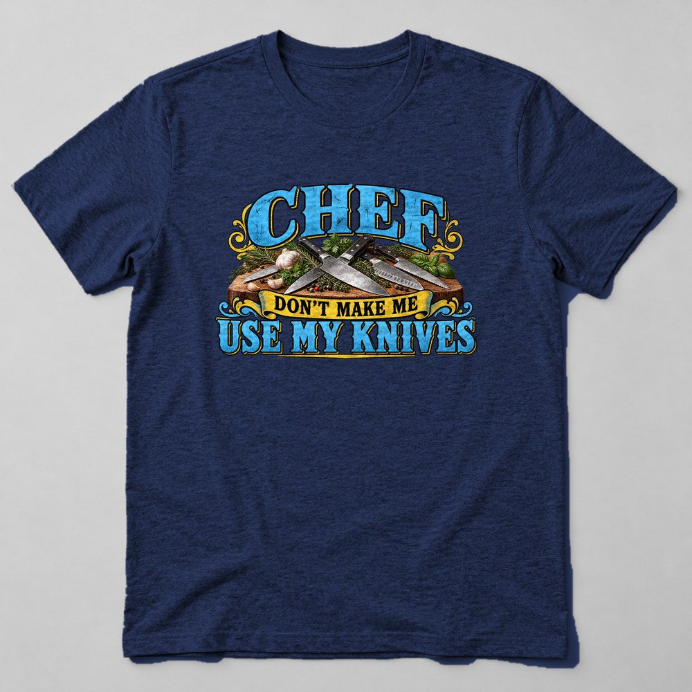 Chef Don't Make Me Use my Knives T-Shirt in Navy