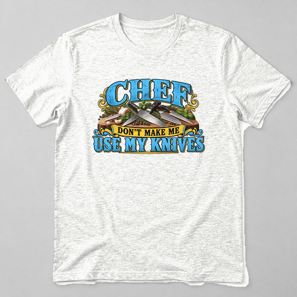 Chef Don't Make Me Use my Knives T-Shirt in White