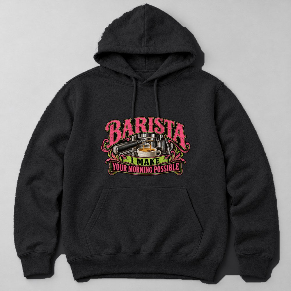 Barista I Make Your Morning Possible Hoodie in Black