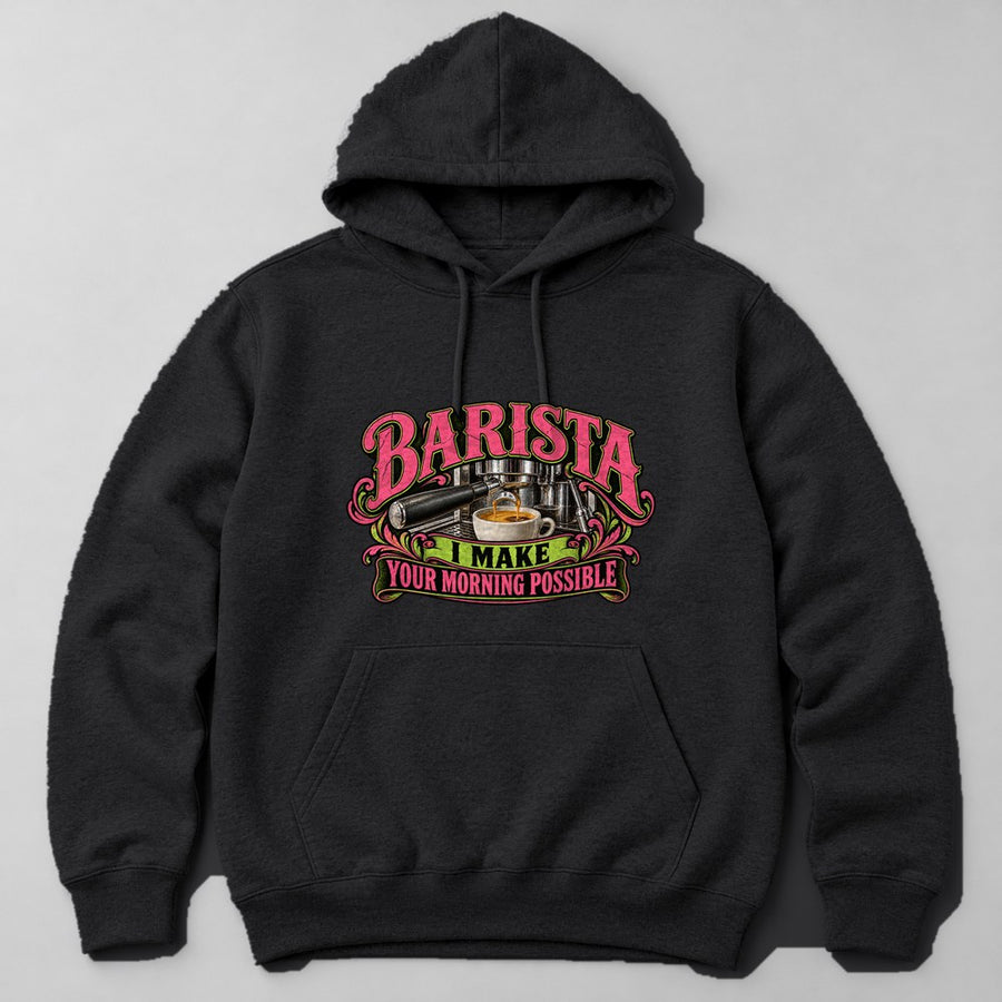 Barista I Make Your Morning Possible Hoodie in Black