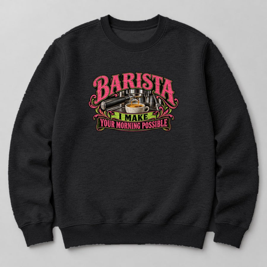 Barista I Make Your Morning Possible Sweatshirt in Black