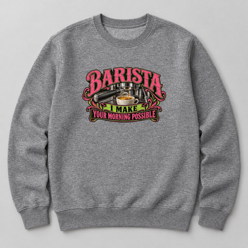 Barista I Make Your Morning Possible Sweatshirt in Heather Grey
