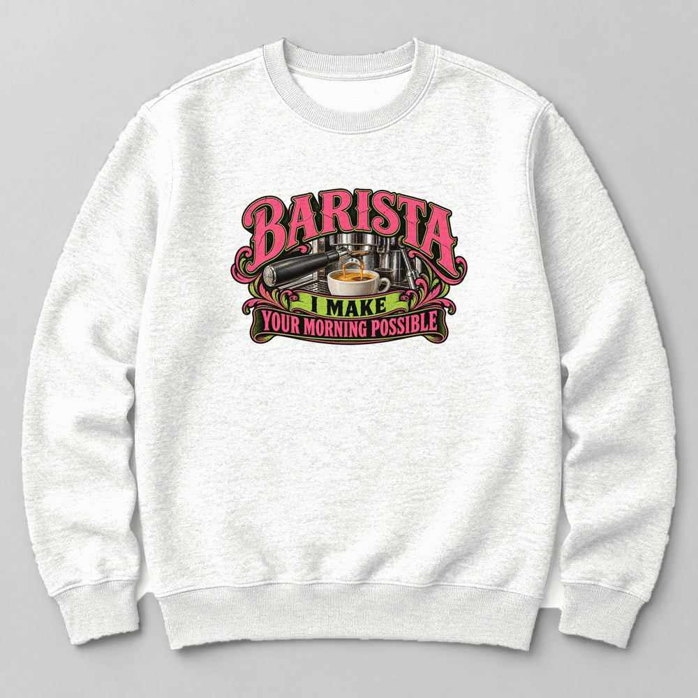 Barista I Make Your Morning Possible Sweatshirt in White