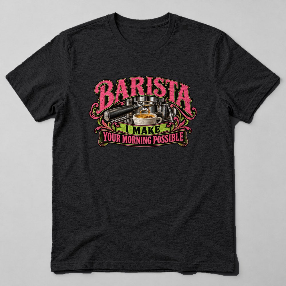 Barista I Make Your Morning Possible T-Shirt in Black