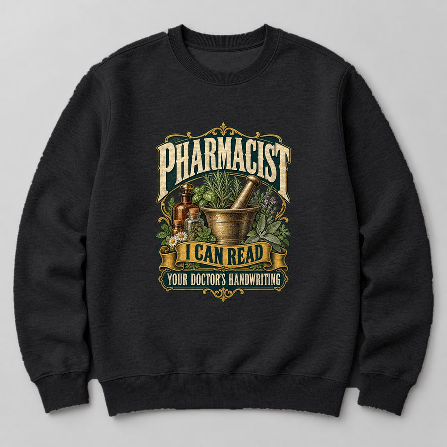 Pharmacist I Can Read Your Doctor's Handwriting Sweatshirt in Black
