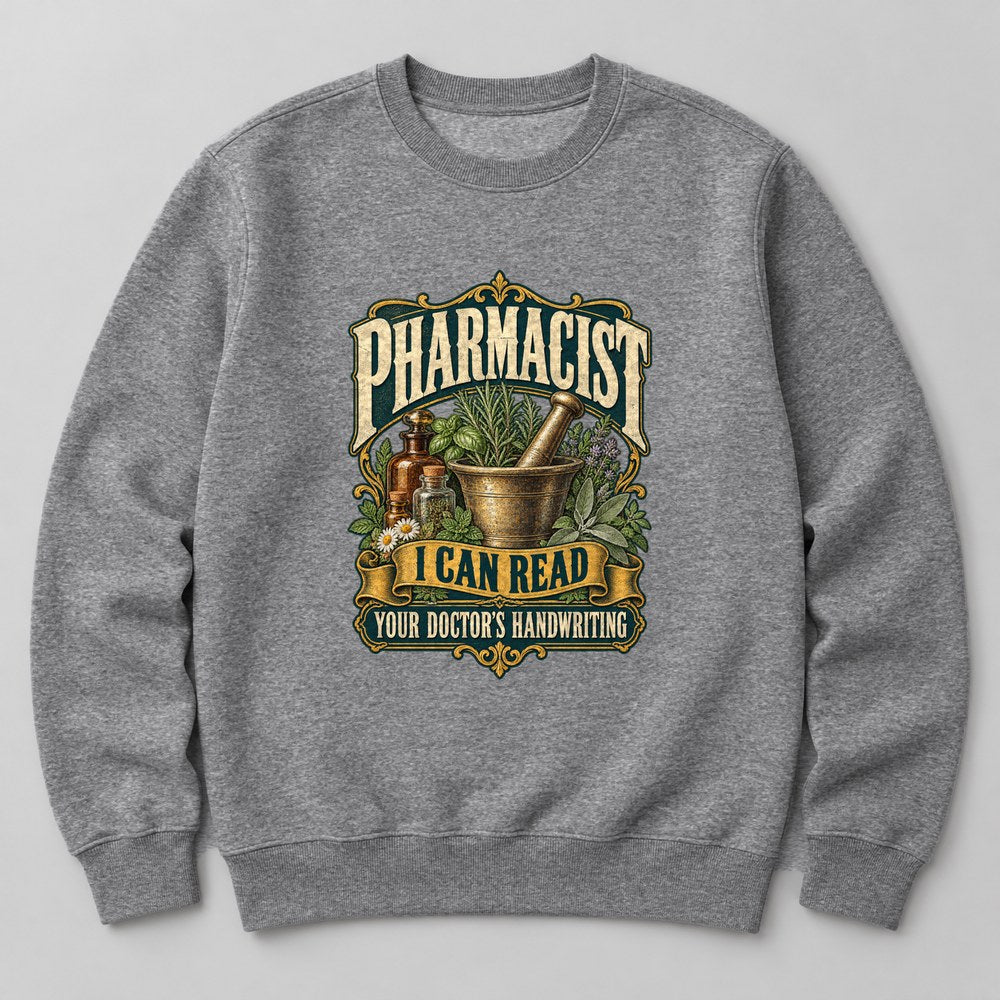 Pharmacist I Can Read Your Doctor's Handwriting Sweatshirt in Heather Grey