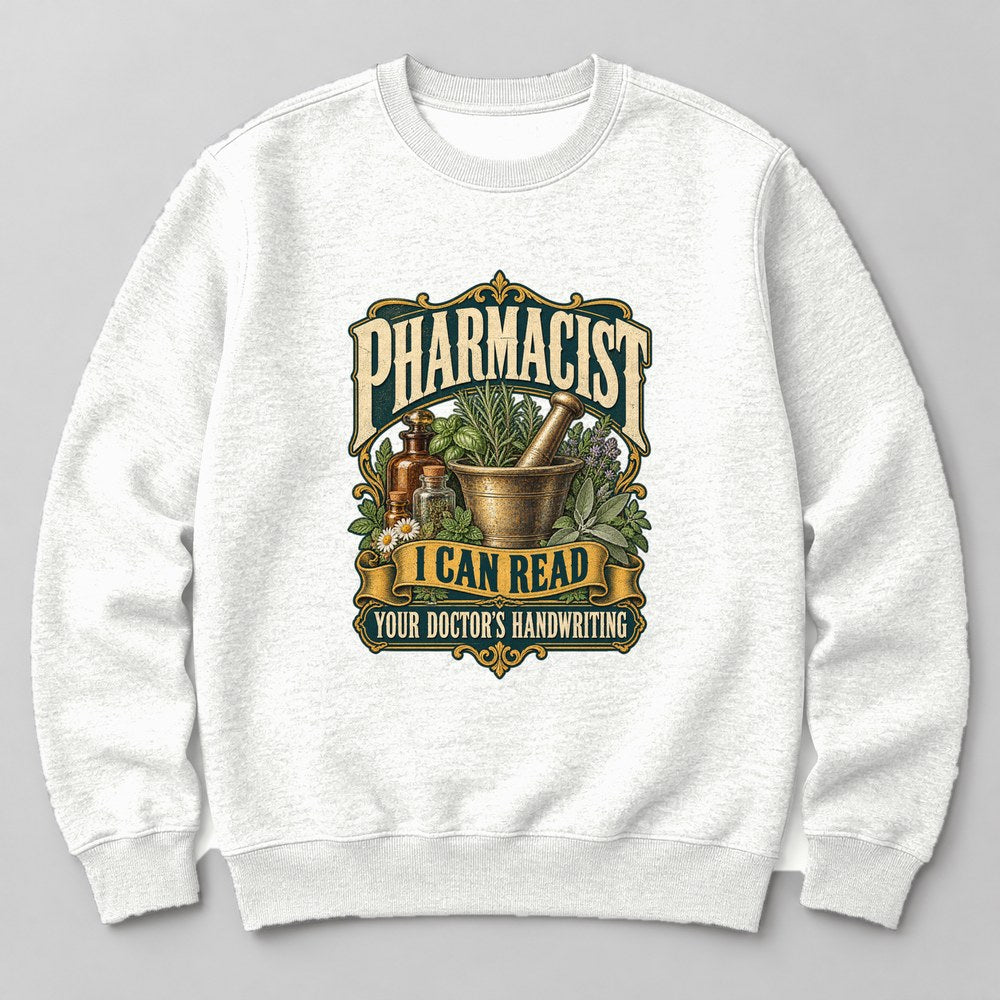 Pharmacist I Can Read Your Doctor's Handwriting Sweatshirt in White