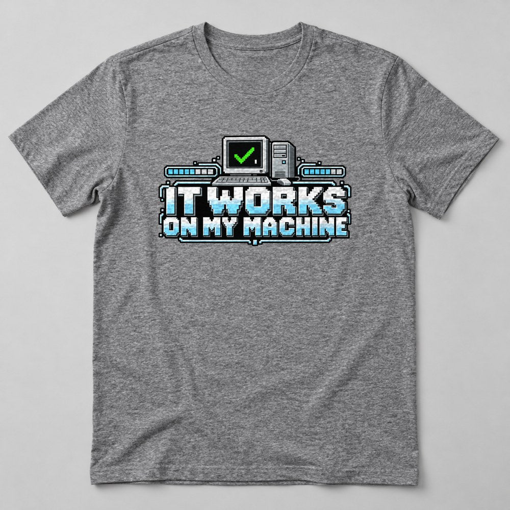 It Works on my Machine T-Shirt in Heather Grey