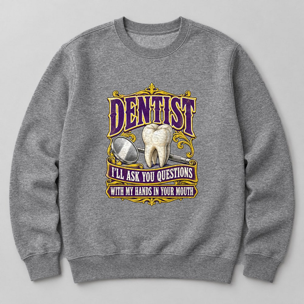 Dentist I'll Ask You Questions With my Hands in Your Mouth Sweatshirt in Heather Grey