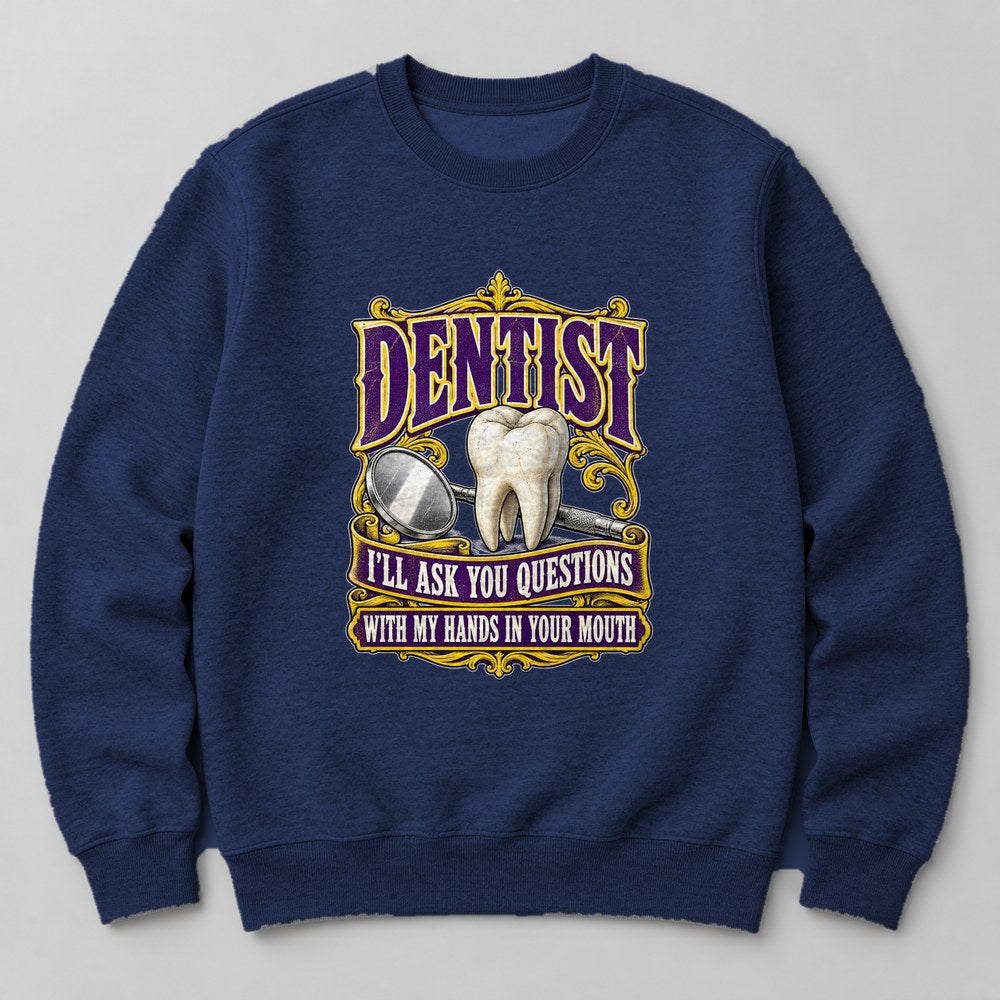 Dentist I'll Ask You Questions With my Hands in Your Mouth Sweatshirt in Navy