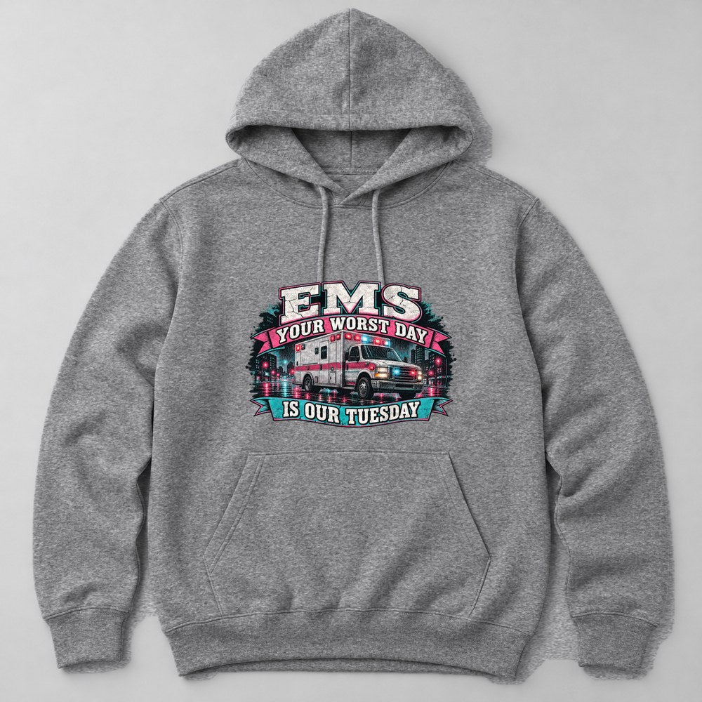Ems Your Worst Day is Our Tuesday Hoodie in Heather Grey