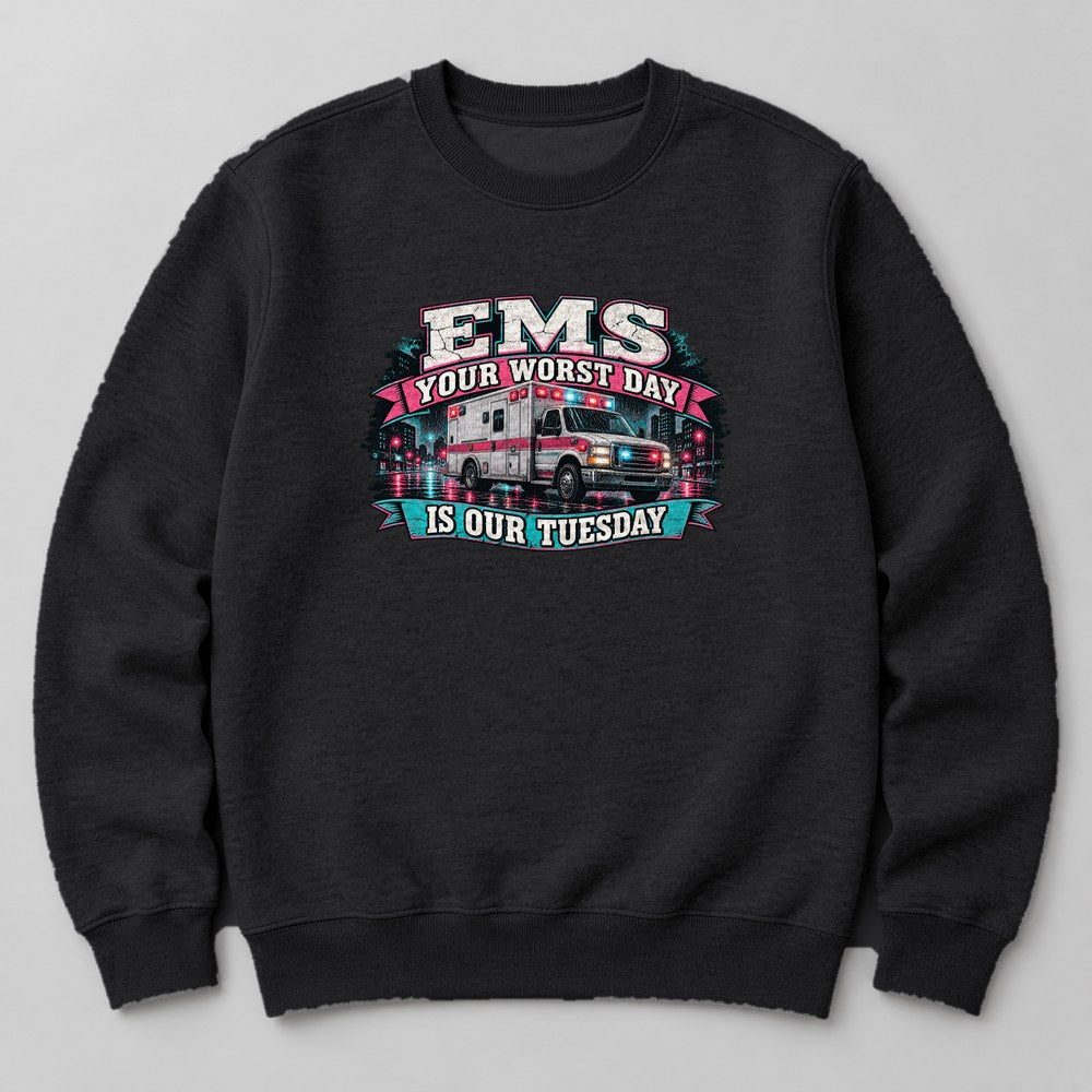 Ems Your Worst Day is Our Tuesday Sweatshirt in Black