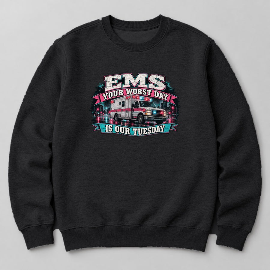 Ems Your Worst Day is Our Tuesday Sweatshirt in Black