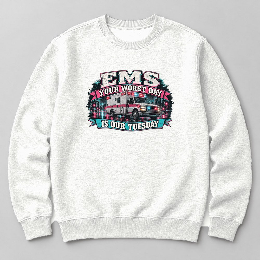 Ems Your Worst Day is Our Tuesday Sweatshirt in White