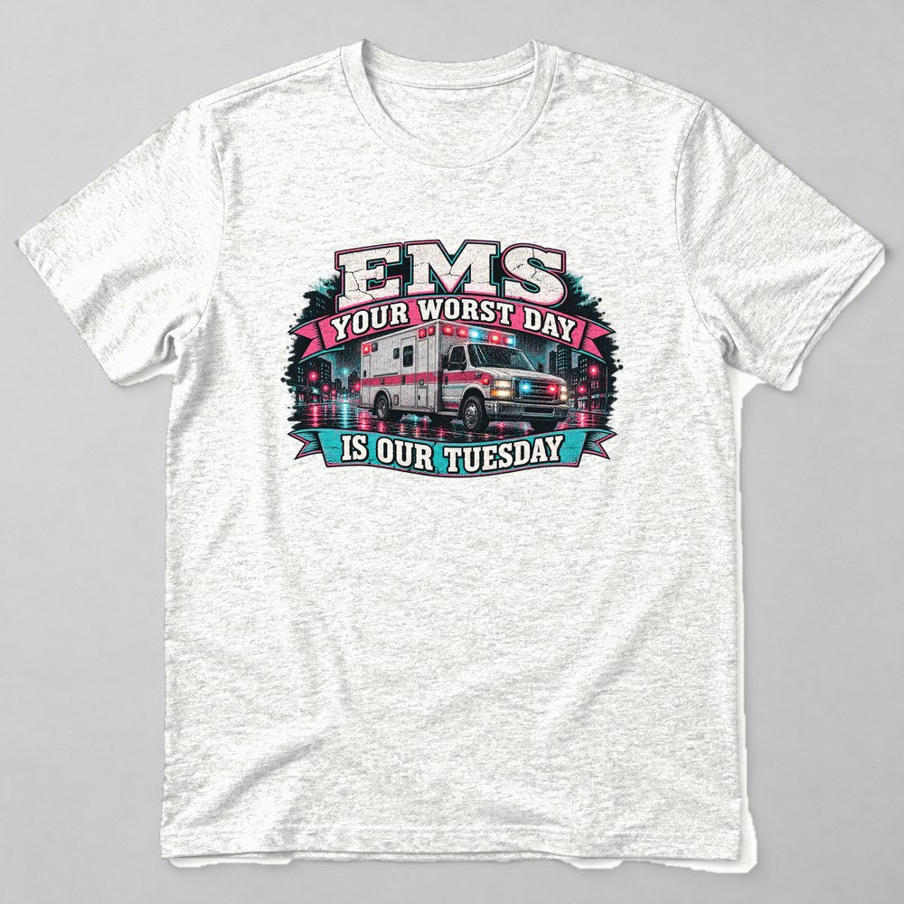 Ems Your Worst Day is Our Tuesday T-Shirt in White
