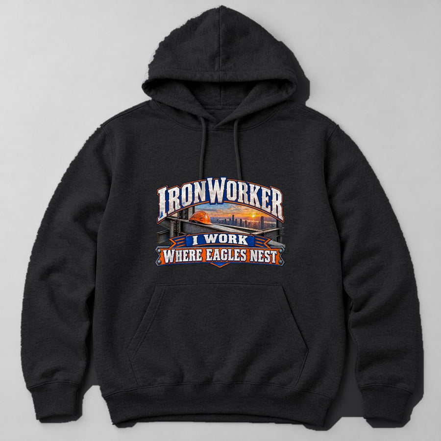 Ironworker I Work Where Eagles Nest Hoodie in Black